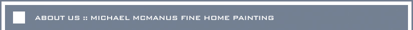 ABOUT US :: MICHAEL MCMANUS FINE HOME PAINTING