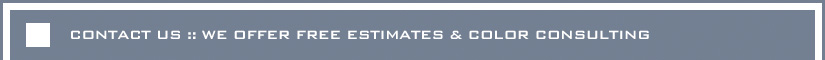 CONTACT US :: WE OFFER FREE ESTIMATES & COLOR CONSULTING